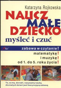 Okładka: Katarzyna Rojkowska - Naucz małe dziecko myśleć i czuć