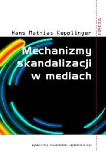 Okładka: Hans Mathias Kepplinger - Mechanizmy skandalizacji w mediach