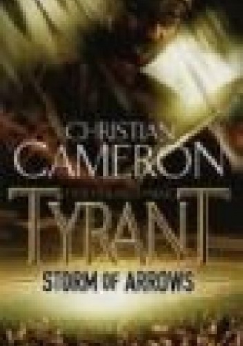 Okładka: Christian Cameron - Tyrant - Storm of Arrows