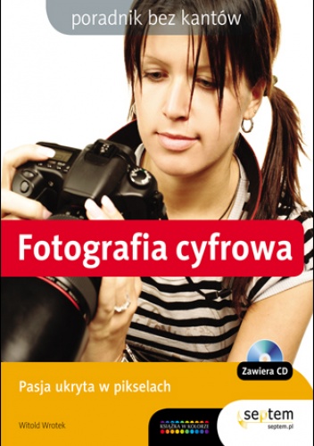 Okładka: Witold Wrotek - Fotografia cyfrowa. Poradnik bez kantów