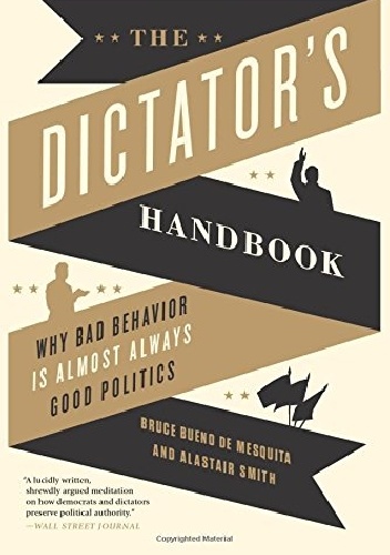 Okładka: Bruce Bueno de Mesquita - The Dictator's Handbook: Why Bad Behavior Is Almost Always Good Politics
