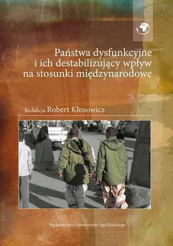 Okładka: Robert Kłosowicz - Państwa dysfunkcyjne i ich destabilizujący wpływ na stosunki międzynarodowe
