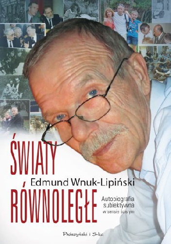 Okładka: Edmund Wnuk-Lipiński - Światy równoległe. Autobiografia subiektywna w sensie ścisłym