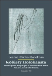 Okładka: Joanna Stöcker-Sobelman - Kobiety Holokaustu. Feministyczna perspektywa w badaniach nad Shoah. Kazus KL Auschwitz-Birkenau