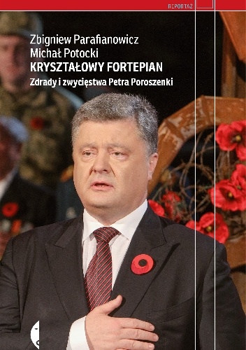 Okładka: Zbigniew Parafianowicz - Kryształowy fortepian. Zdrady i zwycięstwa Petra Poroszenki