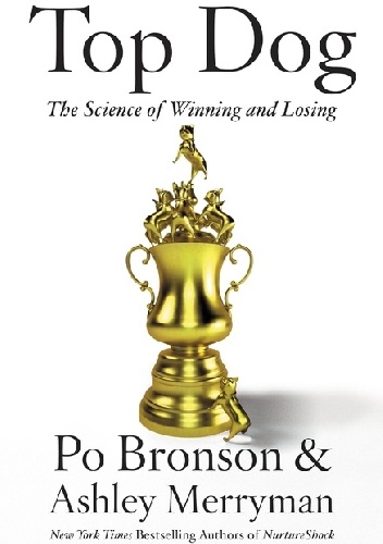 Okładka: Po Bronson - Top Dog The Science of Winning and Losing