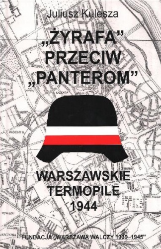 Okładka: Juliusz Kulesza - "Żyrafa" przeciw "Panterom". Warszawskie Termopile 1944