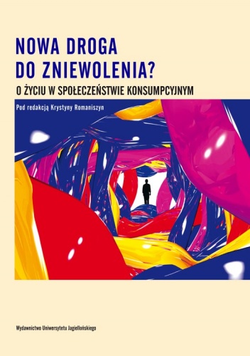 Okładka: Krystyna Romaniszyn - Nowa droga do zniewolenia? O życiu w społeczeństwie konsumpcyjnym