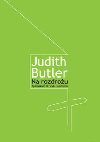 Okładka: Judith Butler - Na rozdrożu. Żydowskość i krytyka syjonizmu.