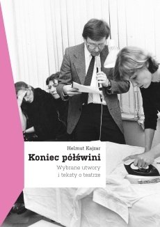 Okładka: Helmut Kajzar - Koniec półświni. Wybrane utwory i teksty o teatrze