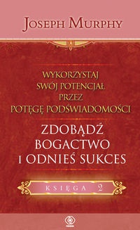 Okładka: Joseph Murphy - Wykorzystaj swój potencjał. Zdobądź bogactwo i odnieś sukces