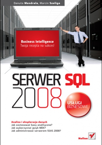 Okładka: Marcin Szeliga - Serwer SQL 2008. Usługi biznesowe. Analiza i eksploracja danych