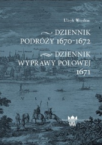 Okładka: Ulryk Werdum - Dziennik podróży 1670-1672, Dziennik wyprawy polowej 1671