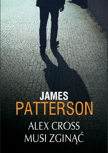 Okładka: James Patterson - Alex Cross musi zginąć