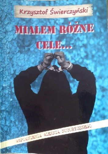 Okładka: Krzysztof Świerczyński - Miałem Różne Cele...