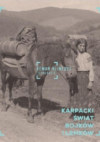 Okładka: Roman Reinfuss - Karpacki świat Bojków i Łemków.  Roman Reinfuss. Fotografie