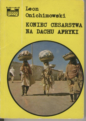 Okładka: Leon Onichimowski - Koniec cesarstwa na dachu Afryki