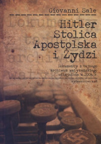 Okładka: Giovanni Sale - Hitler, Stolica Apostolska i Żydzi
