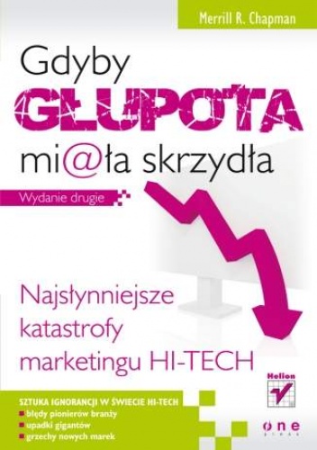 Okładka: Merrill R. Chapman - Gdyby głupota miała skrzydła. Najsłynniejsze katastrofy marketingu hi-tech