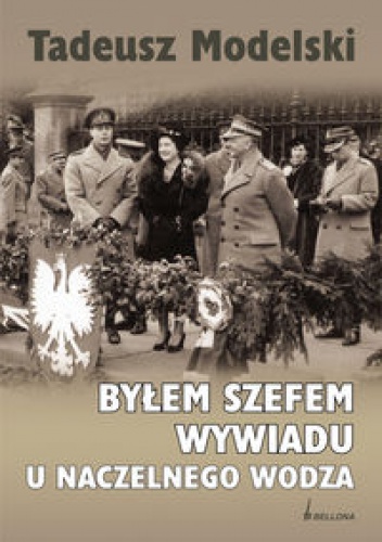 Okładka: Tadeusz Modelski - Byłem Szefem Wywiadu U Naczelnego Wodza
