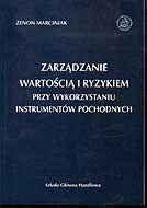 Okładka: Zenon Marciniak - Zarządzanie wartością i ryzykiem przy wykorzystaniu instrumentów pochodnych
