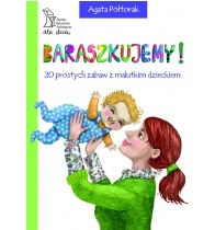 Okładka: Agata Półtorak - Baraszkujemy! 20 prostych zabaw z malutkim dzieckiem