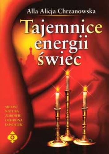 Okładka: Alla Alicja Chrzanowska - Alla Alicja Chrzanowska, Tajemnice energii świec