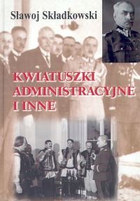 Okładka: Felicjan Sławoj Składkowski - Kwiatuszki administracyjne i inne