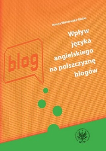 Okładka: Hanna Wiśniewska-Białas - Wpływ języka angielskigo na polszczyznę blogów