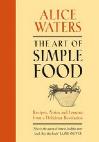 Okładka: Alice Waters - The Art of Simple Food