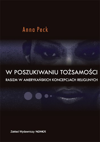 Okładka: Anna Peck - W poszukiwaniu tożsamości. Rasizm w amerykańskich koncepcjach religijnych