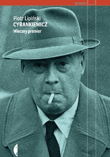 Okładka: Piotr Lipiński - Cyrankiewicz. Wieczny premier