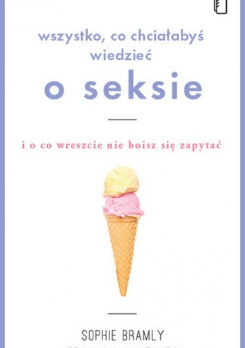 Okładka: Francois Olivennes - Wszystko co chciałabyś wiedzieć o seksie i o co wreszcie nie boisz się zapytać