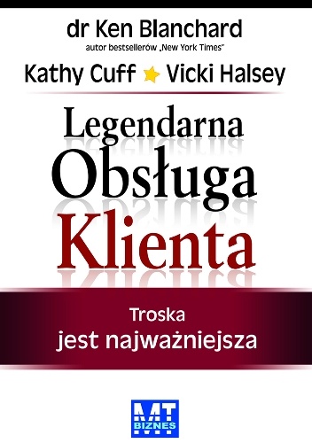 Okładka: Ken Blanchard - Legendarna Obsługa Klienta. Troska jest najważniejsza