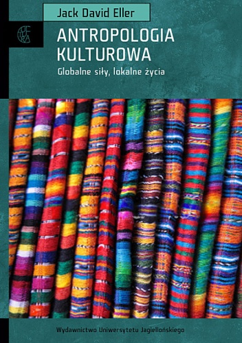 Okładka: Jack David Eller - Antropologia kulturowa. Globalne siły, lokalne światy