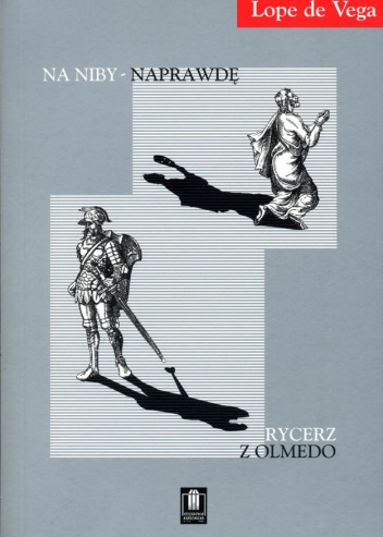Okładka: Lope de Vega - Rycerz z Olmedo; Na niby - naprawdę