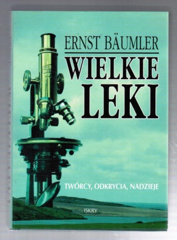 Okładka: Ernst Bäumler - Wielkie leki: Twórcy, odkrycia, nadzieje
