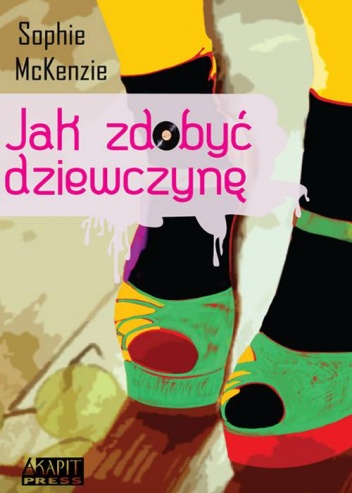 Okładka: Sophie McKenzie - Jak zdobyć dziewczynę