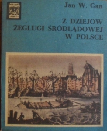 Okładka: Jan W. Gan - Z dziejów żeglugi śródlądowej w Polsce