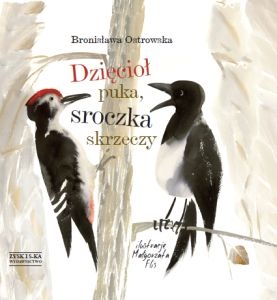 Okładka: Bronisława Ostrowska - Dzięcioł puka, sroczka skrzeczy