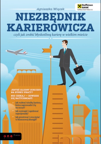 Okładka: Agnieszka Wiącek - Niezbędnik karierowicza, czyli jak zrobić błyskotliwą karierę w wielkim mieście