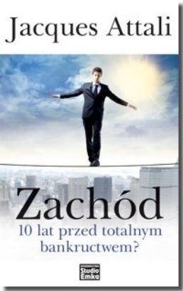 Okładka: Jacques Attali - Zachód - 10 lat przed totalnym bankructwem?