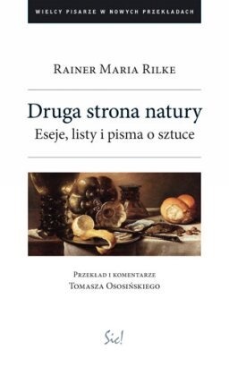 Okładka: Rainer Maria Rilke - Druga strona natury. Eseje, listy i pisma o sztuce