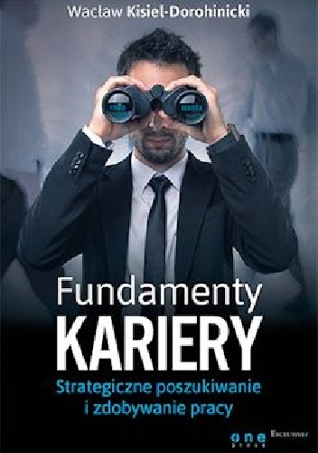 Okładka: Wacław Kisiel-Dorohinicki - Fundamenty kariery. Strategiczne poszukiwanie i zdobywanie pracy