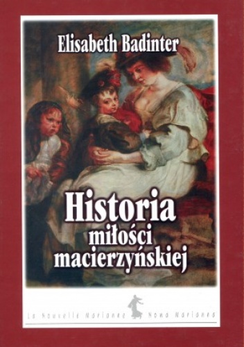 Okładka: Elisabeth Badinter - Historia miłości macierzyńskiej