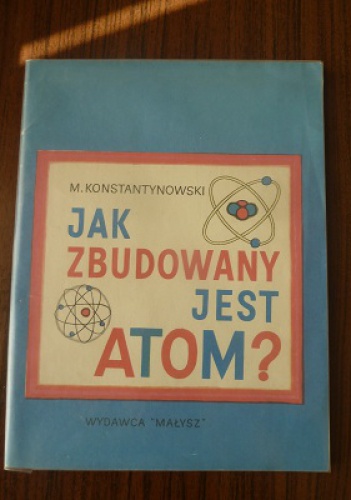 Okładka: Majlen Konstantynowski - Jak zbudowany jest atom?