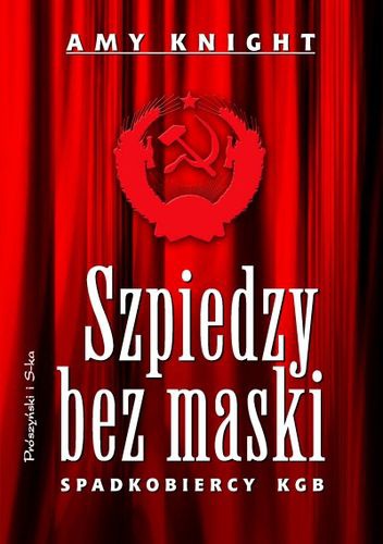Okładka: Amy Knight - Szpiedzy bez maski. Spadkobiercy KGB