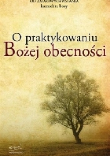Okładka:  Brat Wawrzyniec od Zmartwychwstania - O praktykowaniu Bożej obecności