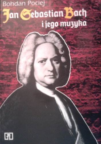 Okładka: Bohdan Pociej - Jan Sebastian Bach i jego muzyka