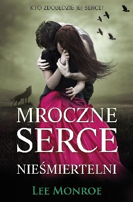 Okładka: Lee Monroe - Mroczne Serce. Nieśmiertelni